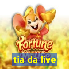 tia da live